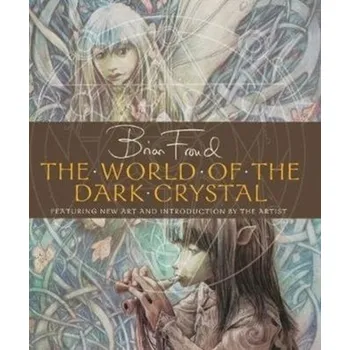 Umění The World of the Dark Crystal - Froud, Brian