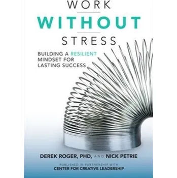 Kniha Work without Stress: Building a Resilient Mindset for Lasting Success - Roger, Dr. Derek