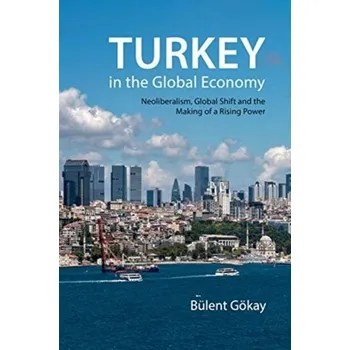 Turkey in the Global Economy - Goekay, Bulent (Keele University)