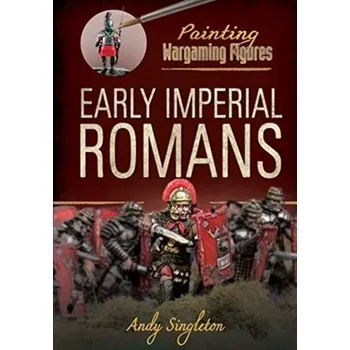 Painting Wargaming Figures: Early Imperial Romans - Singleton, Andy