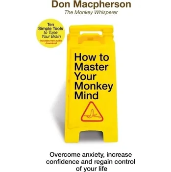 How to Master Your Monkey Mind - Macpherson, Don