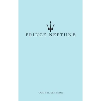 Kniha Prince Neptune - Simpson, Cody R.; Neptune, Prince