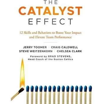 The Catalyst Effect - Toomer, Professor Jerry; Caldwell, Professor Craig; Weitzenkorn, Professor Steve; Clark, Professor Chelsea [EN] (2021, Měkká, Emerald Publishing Limited)