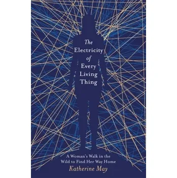 The Electricity of Every Living Thing - May, Katherine
