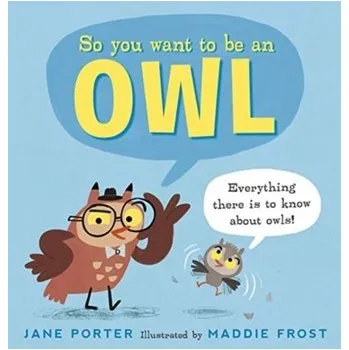 Příroda So You Want to Be an Owl - Jane Porter [EN] (2021, Měkká, Walker Books Ltd)