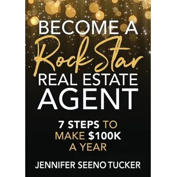 Become a Rock Star Real Estate Agent - Tucker, Jennifer Seeno