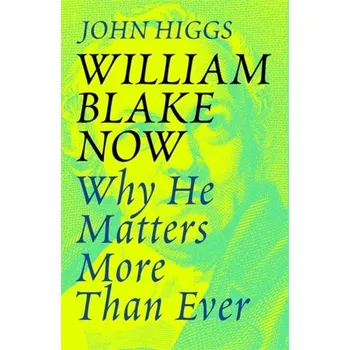 William Blake Now - Higgs, John