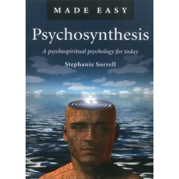 Psychosynthesis Made Easy - A psychospiritual psychology for today - Sorrell, Stephanie