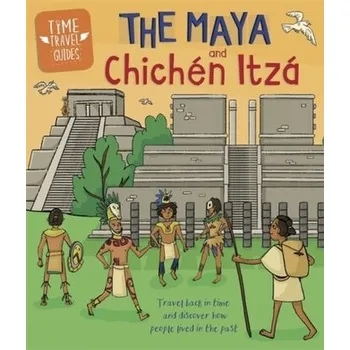 Cestování Time Travel Guides: The Maya and Chichen Itza - Ben Hubbard [EN] (2020, Soft, Hachette Children's Group)