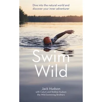 Populárně naučná literatura pro dospělé Swim Wild - Hudson, Jack; Hudson, Calum; Hudson, Robbie [EN] (2020, Brožovaná, Hodder & Stoughton)