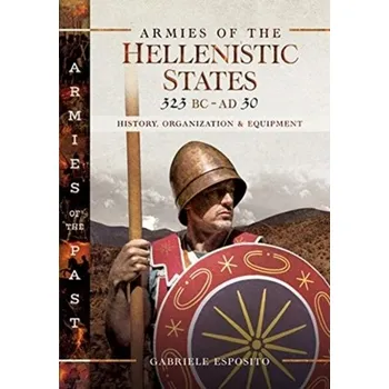 Armies of the Hellenistic States 323 BC to AD 30 - Esposito, Gabriele