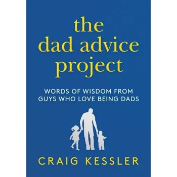 The Dad Advice Project - Kessler, Craig