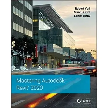 Technika Mastering Autodesk Revit 2020 - Yori, Robert; Kim, Marcus; Kirby, Lance