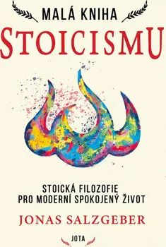 Osobní rozvoj Malá kniha stoicismu: Stoická filozofie pro moderní spokojený žívot - Jonas Salzgeber (2022, pevná)