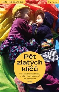 Pět zlatých klíčů k naplněnému životu s dětmi od narození do sedmi let - Helle Heckmann (2019, brožovaná)