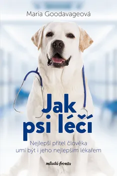 Chovatelství Jak psi léčí: Nejlepší přítel člověka umí být i jeho nejlepším lékařem - Maria Goodavageová (2022, pevná)