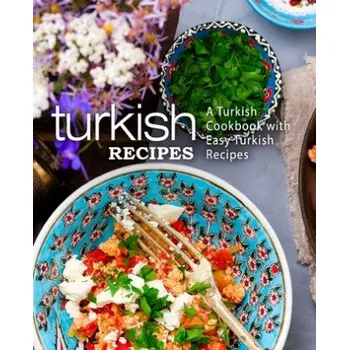 Turkish Recipes: A Turkish Cookbook with Easy Turkish Recipes (2nd Edition) – Booksumo Press (EN)