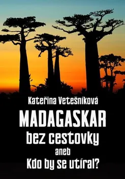 Kniha Madagaskar bez cestovky: aneb Kdo by se utíral - Kateřina Vetešníková (2021) [E-kniha]