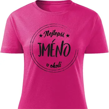 Dámské tričko vlastní potisk Dámské tričko Nejlepší vaše jméno v okolí Barva: Růžová, Velikost: S