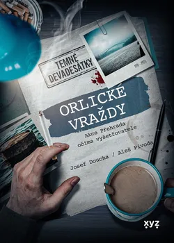 Orlické vraždy: Akce Přehrada očima vyšetřovatele - Aleš Pivoda, Josef Doucha (2022, pevná)