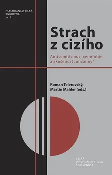 Strach z cizího: Antisemitismus, xenofobie a zkušenost "uncanny" - Roman Telerovský, Martin Mahler (2016, brožovaná)