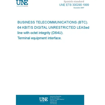 UNE ETS 300290:1999 BUSINESS TELECOMMUNICATIONS (BTC). 64 KBIT/S DIGITAL UNRESTRICTED LEASed line with octet integrity (D64U). Terminal equipment interface. Anglicky Tisk