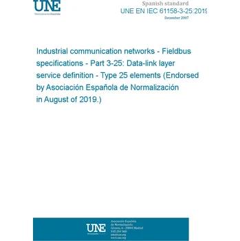 UNE EN IEC 61158-3-25:2019 Industrial communication networks - Fieldbus specifications - Part 3-25: Data-link layer service definition - Type 25 elements (Endorsed by Asociación Española de Normalización in August of 2019.) Anglicky Tisk