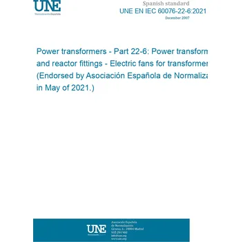 UNE EN IEC 60076-22-6:2021 Power transformers - Part 22-6: Power transformer and reactor fittings - Electric fans for transformers (Endorsed by Asociación Española de Normalización in May of 2021.) Anglicky Tisk