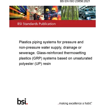 BS EN ISO 23856:2021 Plastics piping systems for pressure and non-pressure water supply, drainage or sewerage. Glass-reinforced thermosetting plastics (GRP) systems based on unsaturated polyester (UP) resin Anglicky Tisk