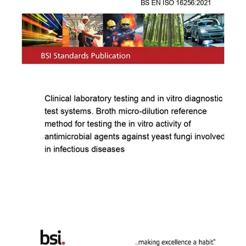 BS EN ISO 16256:2021 Clinical laboratory testing and in vitro diagnostic test systems. Broth micro-dilution reference method for testing the in vitro activity of antimicrobial agents against yeast fungi involved in infectious diseases Anglicky Tisk