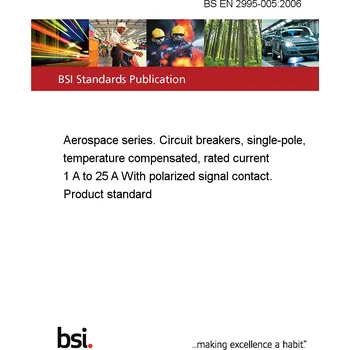 BS EN 2995-005:2006 Aerospace series. Circuit breakers, single-pole, temperature compensated, rated current 1 A to 25 A With polarized signal contact. Product standard Anglicky PDF