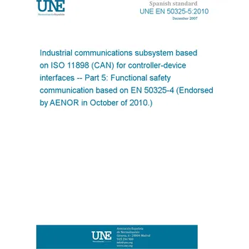 UNE EN 50325-5:2010 Industrial communications subsystem based on ISO 11898 (CAN) for controller-device interfaces -- Part 5: Functional safety communication based on EN 50325-4 (Endorsed by AENOR in October of 2010.) Anglicky Tisk