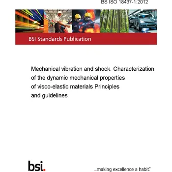 BS ISO 18437-1:2012 Mechanical vibration and shock. Characterization of the dynamic mechanical properties of visco-elastic materials Principles and guidelines Anglicky Tisk