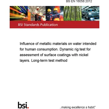 BS EN 16058:2012 Influence of metallic materials on water intended for human consumption. Dynamic rig test for assessment of surface coatings with nickel layers. Long-term test method Anglicky PDF