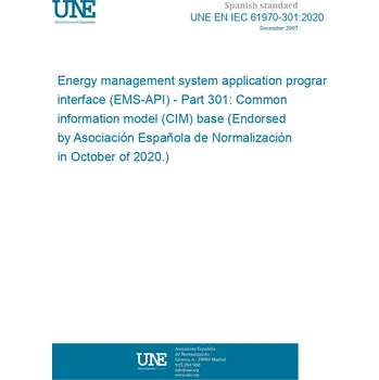 UNE EN IEC 61970-301:2020 Energy management system application program interface (EMS-API) - Part 301: Common information model (CIM) base (Endorsed by Asociación Española de Normalización in October of 2020.) Anglicky PDF