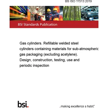 BS ISO 11513:2019 Gas cylinders. Refillable welded steel cylinders containing materials for sub-atmospheric gas packaging (excluding acetylene). Design, construction, testing, use and periodic inspection Anglicky Tisk