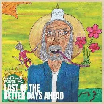 Zahraniční hudba CD Charlie Parr: Last Of The Better Days Ahead 2021