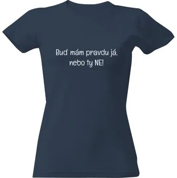 Dámské tričko Tričko s potiskem Buď mám pravdu já, nebo ty ne dámské