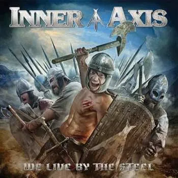 Zahraniční hudba CD Inner Axis: We Live By The Steel 2017