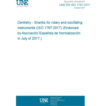 UNE EN ISO 1797:2017 Dentistry - Shanks for rotary and oscillating instruments (ISO 1797:2017) (Endorsed by Asociación Española de Normalización in July of 2017.) Anglicky Tisk