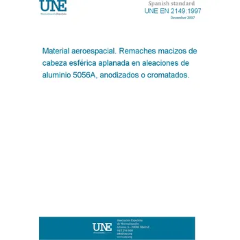 Cizojazyčná kniha UNE EN 2149:1997 AEROSPACE SERIES. RIVETS, SOLID, UNIVERSAL HEAD, IN ALUMINIUM ALLOY 5056A, ANODIZED OR CHROMATED, INCH BASED SERIES. Španělsky PDF