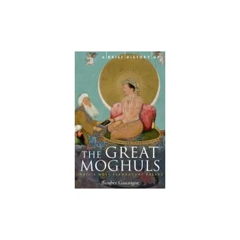 Brief History of the Great Moghuls - Gascoigne, Bamber