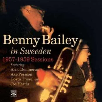 Zahraniční hudba CD Benny Bailey: Benny Bailey In Sweden (1957-1959 Sessions) 2009