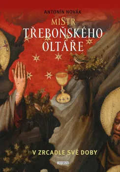 Umění Mistr třeboňského oltáře v zrcadle své doby - Antonín Novák (2022, pevná)