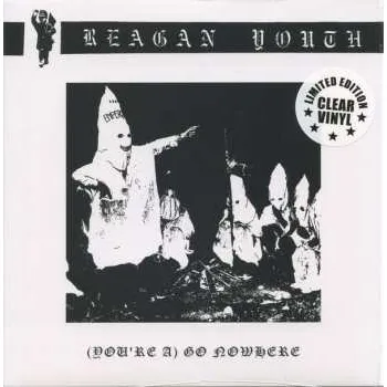 Zahraniční hudba SP Reagan Youth: (You're A) Go Nowhere LTD | CLR 2021 You're A Clear Vinyl Limited Edition