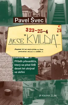kniha Akce Kvilda: Příběh převaděče, který se před StB skrýval deset let ve skříni - Pavel Švec (2022, brožovaná)