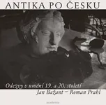 Antika po česku: Odezvy v umění 19. a…