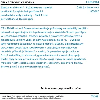ČSN EN 681-4 +A1 - Elastomerní těsnění - Požadavky na materiál pro těsnění spojů trubek používaných pro dodávku vody a odpady - Část 4: Lité polyurethanové těsnící části - Tisk