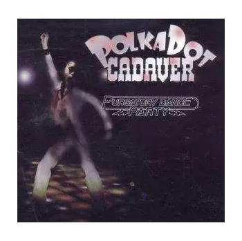 Zahraniční hudba CD Polkadot Cadaver: Purgatory Dance Party 2007