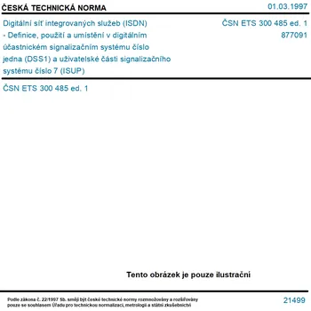ČSN ETS 300 485 ed. 1 - Digitální síť integrovaných služeb (ISDN) - Definice, použití a umístění v digitálním účastnickém signalizačním systému číslo jedna (DSS1) a uživatelské části signalizačního systému číslo 7 (ISUP) - Tisk